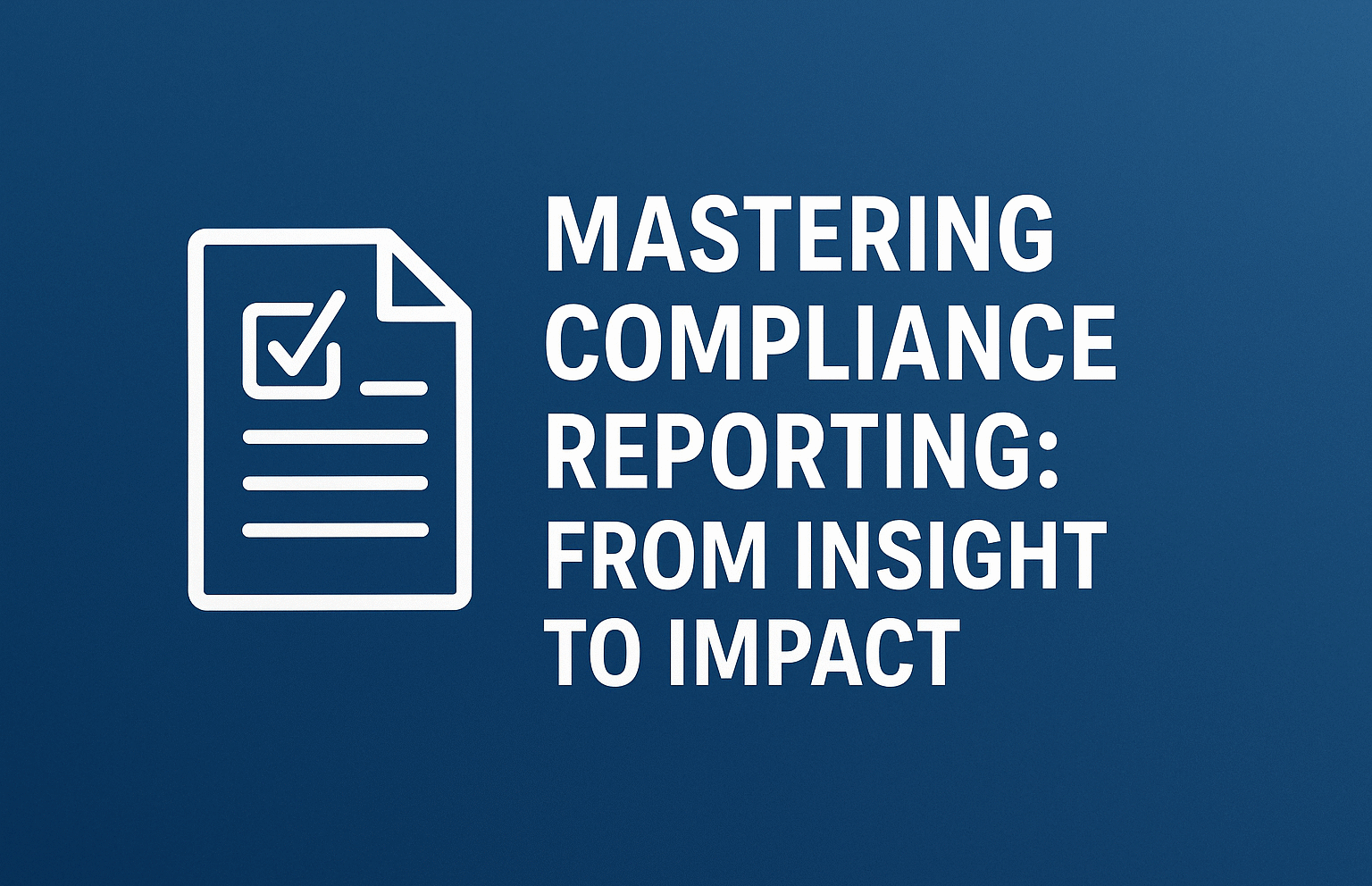 π Mastering Compliance Reporting: From Insight to Impact